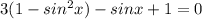 3(1-sin^2 x)-sin x+1=0