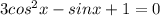 3cos^2 x-sin x+1=0