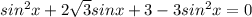 sin^2 x+2\sqrt{3}sin x+3-3sin^2 x=0