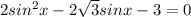 2sin^2 x-2\sqrt{3}sin x-3=0