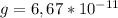 g=6,67*10^{-11}