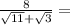 \frac{8}{\sqrt{11}+\sqrt{3}}=