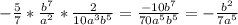 -\frac{5}{7}*\frac{b^7}{a^2}*\frac{2}{10a^3b^5}=\frac{-10b^7}{70a^5b^5}=-\frac{b^2}{7a^5}