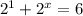 2^{1} + 2^{x} = 6