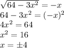 \sqrt{64-3x^2}=-x\\64-3x^2=(-x)^2\\4x^2=64\\x^2=16\\x=\pm4