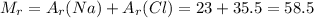 M_{r} = A_r(Na) + A_r(Cl) = 23 +35.5 = 58.5