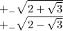 +_{-} \sqrt{2+\sqrt{3}} &#10;&#10;+_{-} \sqrt{2-\sqrt{3}}