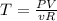 T = \frac{PV}{vR}