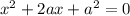 x^2+2ax+a^2 = 0