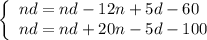 \left\{\begin{array}{l} nd=nd-12n+5d-60 \\ nd=nd+20n-5d-100 \end{array}