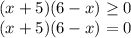 (x+5)(6-x) \geq 0\\(x+5)(6-x)=0