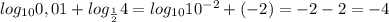 log_{10}0,01+log_{ \frac{1}{2}}4=log_{10}10^{-2}+(-2)=-2-2=-4