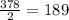 \frac{378}{2} =189