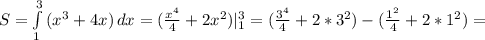 S= \int\limits^3_1 {( x^{3}+4 x)} \, dx =( \frac{ x^{4} }{4}+2 x^{2} )| _{1} ^{3} =( \frac{ 3^{4} }{4}+2* 3^{2} )-( \frac{ 1^{2} }{4}+2* 1^{2} )=