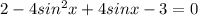 2-4sin^2x+4sinx-3 =0