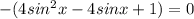 -(4sin^2x-4sinx+1 )=0