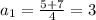 a_1= \frac{5+7}{4}=3