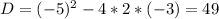 D=(-5)^2-4*2*(-3)=49