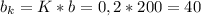 b_{k}=K*b=0,2*200=40