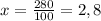 x = \frac{280}{100} =2,8