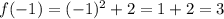 f(-1)=(-1)^2+2=1+2=3