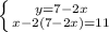 \left \{ {{y=7-2x} \atop {x-2(7-2x)=11}} \right.