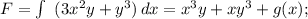 F= \int\ {(3x^2y+y^3)}\,dx =x^3y+xy^3+g(x);