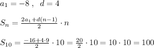 a_1=-8\; ,\; \; d=4\\\\S_{n}= \frac{2a_1+d(n-1)}{2} \cdot n\\\\S_{10}= \frac{-16+4\cdot 9}{2}\cdot 10= \frac{20}{2}\cdot 10=10\cdot 10=100