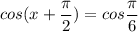 cos (x + \dfrac{ \pi }{2}) = cos \dfrac{ \pi }{6}