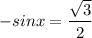 -sin x = \dfrac{ \sqrt{3}}{2}