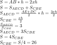 S = AB*h=2xh\\S=S_{AECD}+S_{CBE}\\S_{AECD}=\frac{AE+DC}{2}*h=\frac{3xh}{2}\\S_{CBE}=\frac{xh}{2}\\\frac{S_{AECD}}{S_{CBE}}=3&#10;\\S_{AECD}=3S_{CBE}\\S=4S_{CBE}\\S_{CBE}=S/4=26
