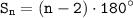 \displaystyle \tt S_n=(n-2)\cdot180^{\circ}