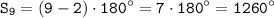 \displaystyle \tt S_9=(9-2)\cdot180^{\circ}=7\cdot180^{\circ}=1260^{\circ}