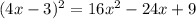 (4x-3)^2= 16x^2-24x+9