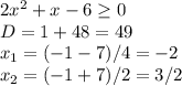 {2x^2+x-6} \geq 0 \\ D=1+48=49 \\ x_1=(-1-7)/4=-2 \\ x_2=(-1+7)/2=3/2