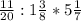 \frac{11}{20} : 1 \frac{3}{8} * 5 \frac{1}{7}