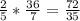 \frac{2}{5} * \frac{36}{7} = \frac{72}{35}