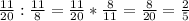 \frac{11}{20} : \frac{11}{8} = \frac{11}{20} * \frac{8}{11} = \frac{8}{20} = \frac{2}{5}