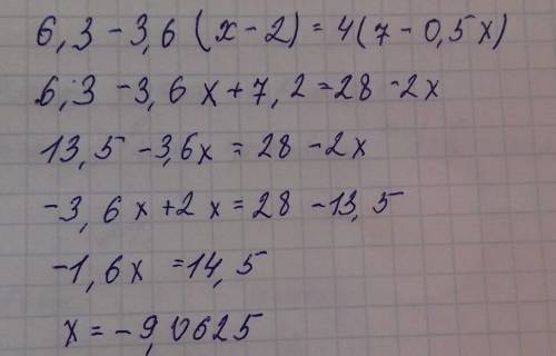 Решите уравнения ( покажите полное решение ): 6,3-3,6(x-2)=4(7-0,5x)