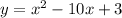 y=x^2-10x+3