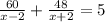 \frac{60}{x-2}+\frac{48}{x+2}=5