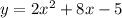 y=2x^2+8x-5