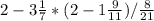 2-3 \frac{1}{7} *(2-1 \frac{9}{11} )/ \frac{8}{21}