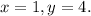 x=1,y=4.