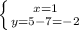 \left \{ {{x = 1} \atop {y = 5 - 7 = -2}} \right.