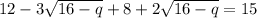 12-3 \sqrt{16-q}+8+2 \sqrt{16-q}=15