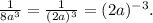 \frac{1}{8a^3}= \frac{1}{(2a)^3}=(2a)^{-3}.