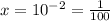 x= 10^{-2} = \frac{1}{100}