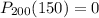 P_{200}(150)=0