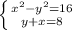 \left \{ {{ x^{2} - y^{2}=16 } \atop {y+x=8}} \right.